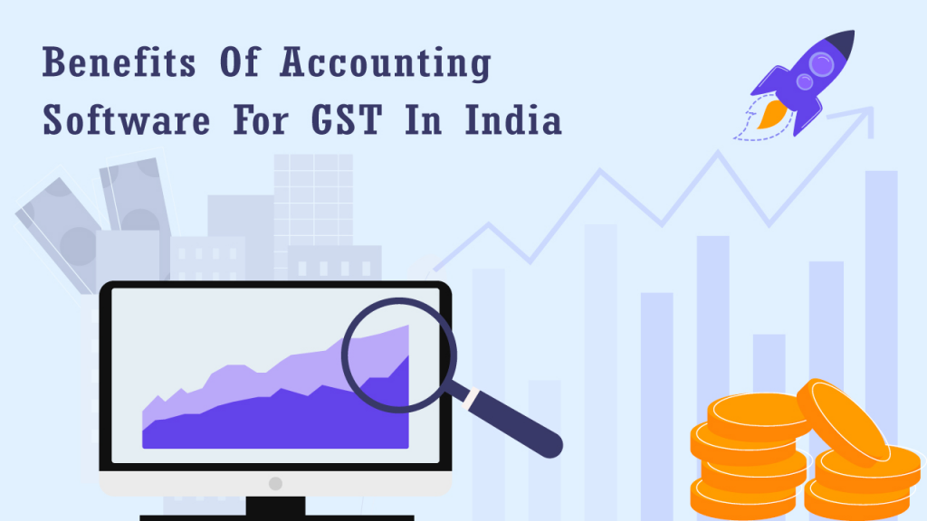 Benefits Of Accounting Software For GST In India 