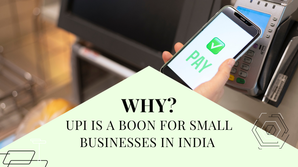 Why UPI Is A Boon For Small Businesses In India  
