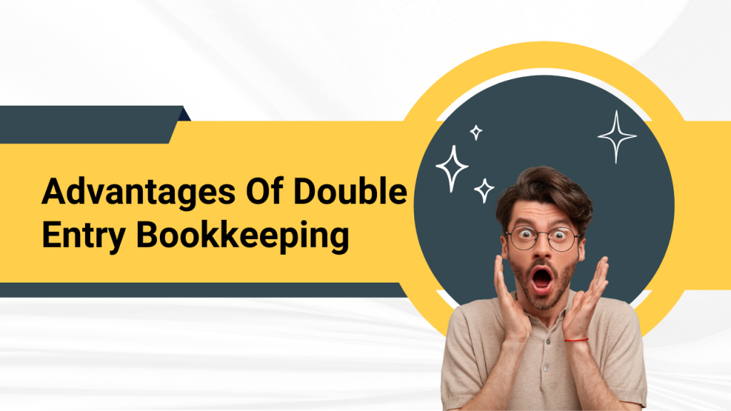 Advantages Of Double Entry Bookkeeping