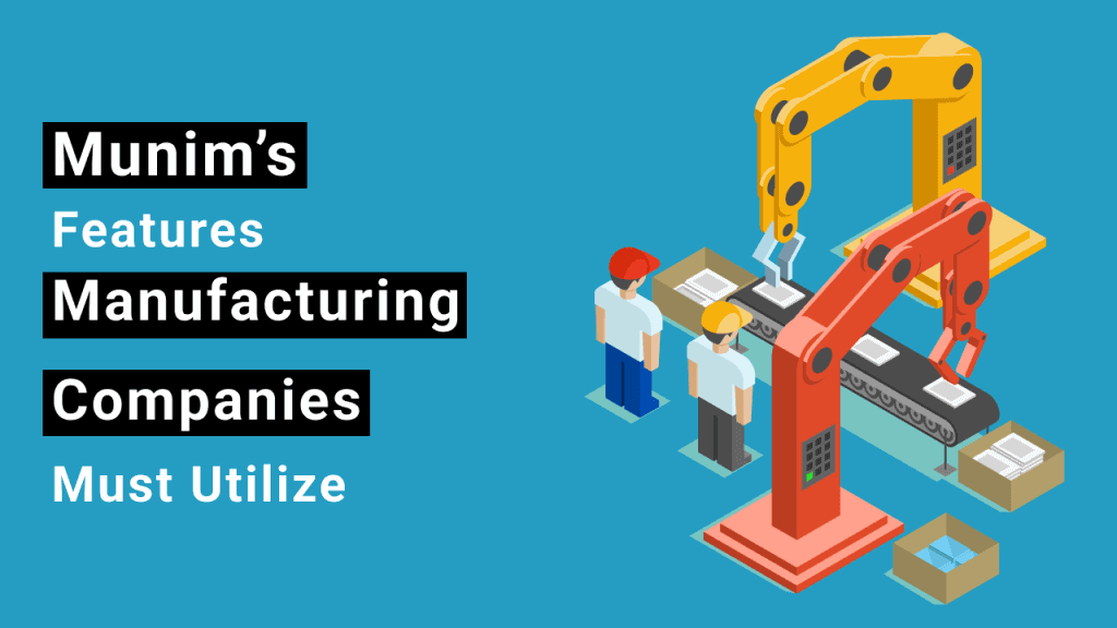 Munim’s Features Manufacturing Companies Must Utilize