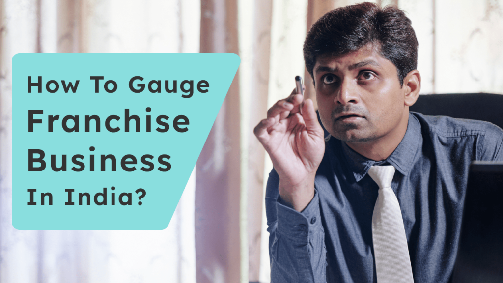 How To Gauge Franchise Business In India
