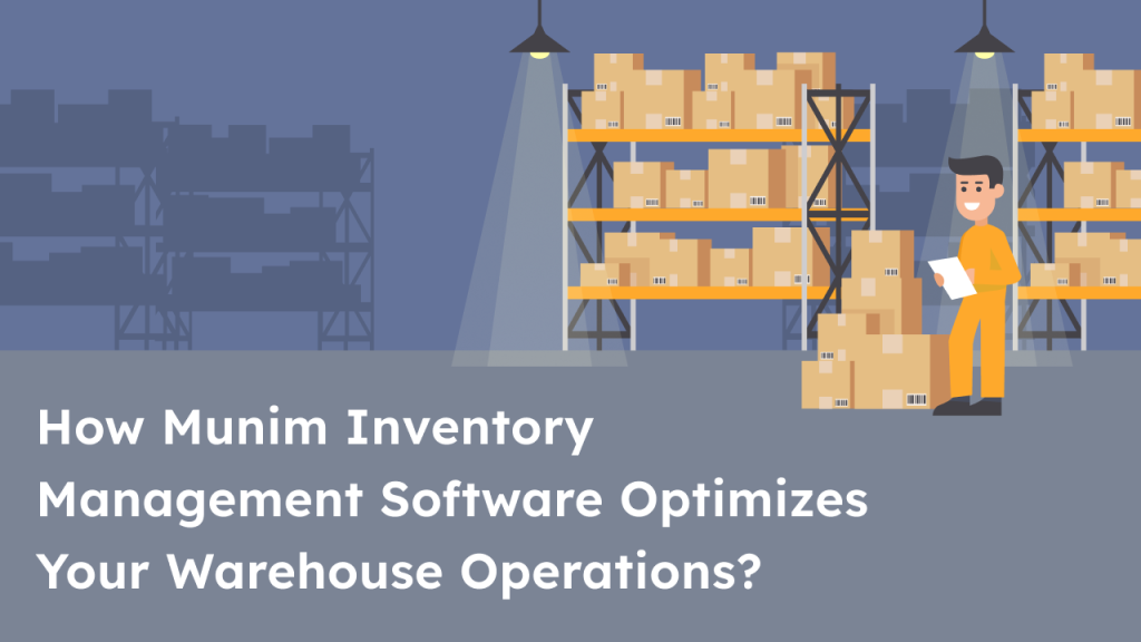 Munim Inventory Management Software Optimizes Your Warehouse Operations