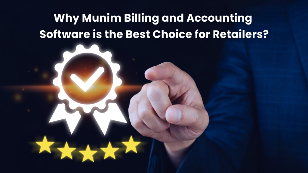 Why Munim Billing and Accounting Software is the Best Choice for Retailers