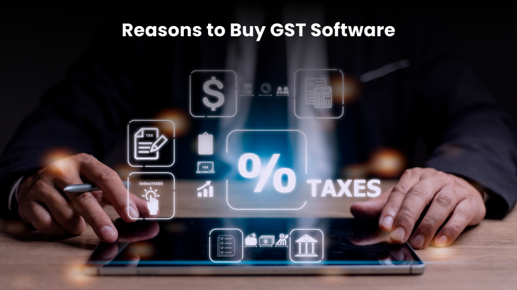 Explain the reasons why you should buy GST software