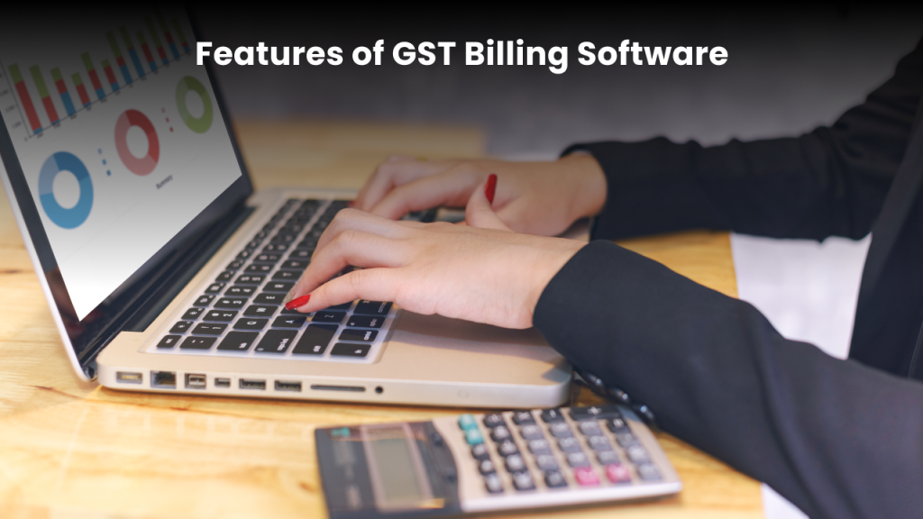 What are the features one should look for in a GST billing software? 