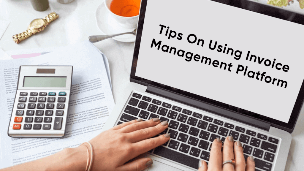 Tips on using invoice management platform