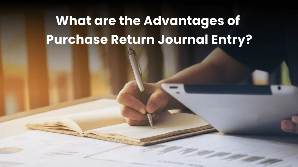 Advantages of the Purchase Return Journal Entry