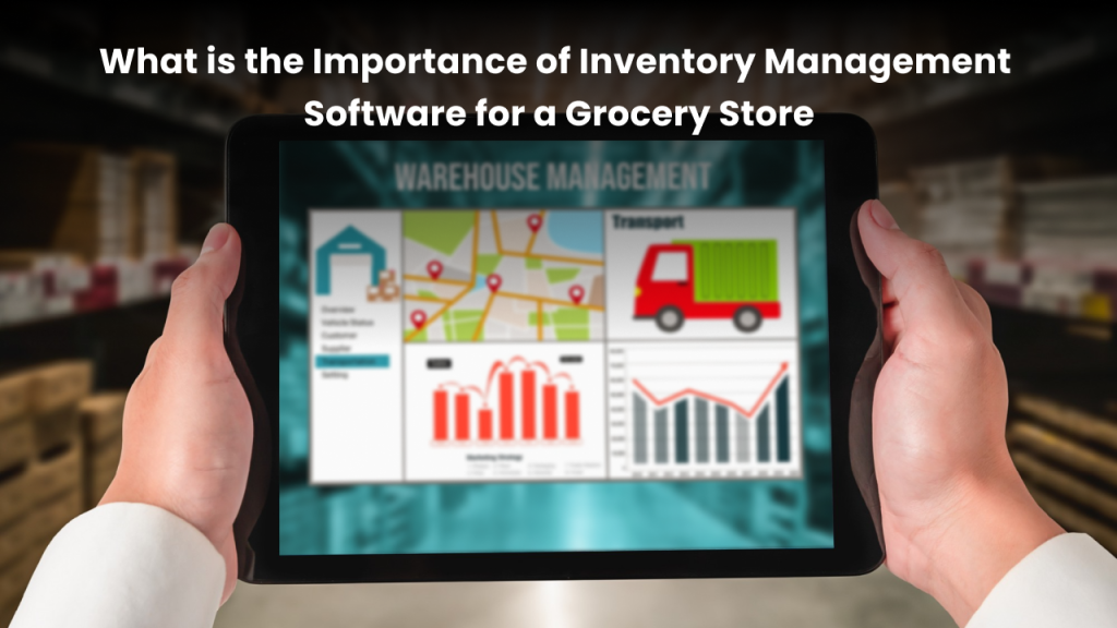 Importance of inventory management software for grocery store 