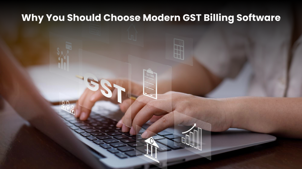 Why You Should Choose Modern GST Billing Software