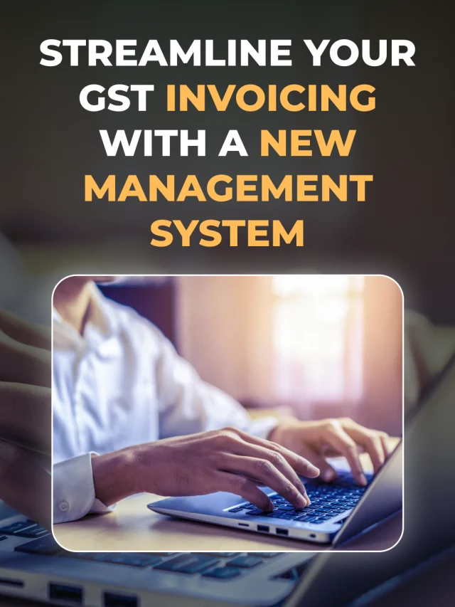 Streamline Your GST Invoicing With a New Management System