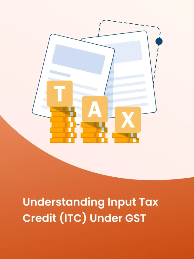 Understanding Input Tax Credit (ITC) under GST