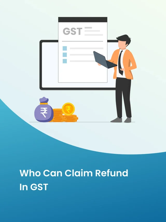 Who can claim Refund in GST?